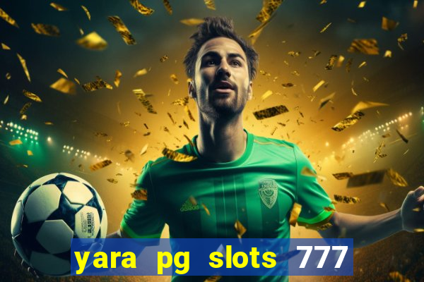 yara pg slots 777 paga mesmo